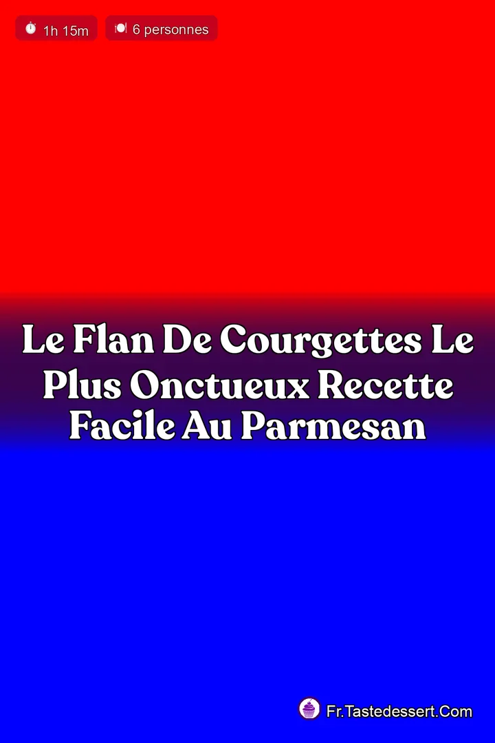 Le Flan de Courgettes le Plus Onctueux Recette Facile au Parmesan